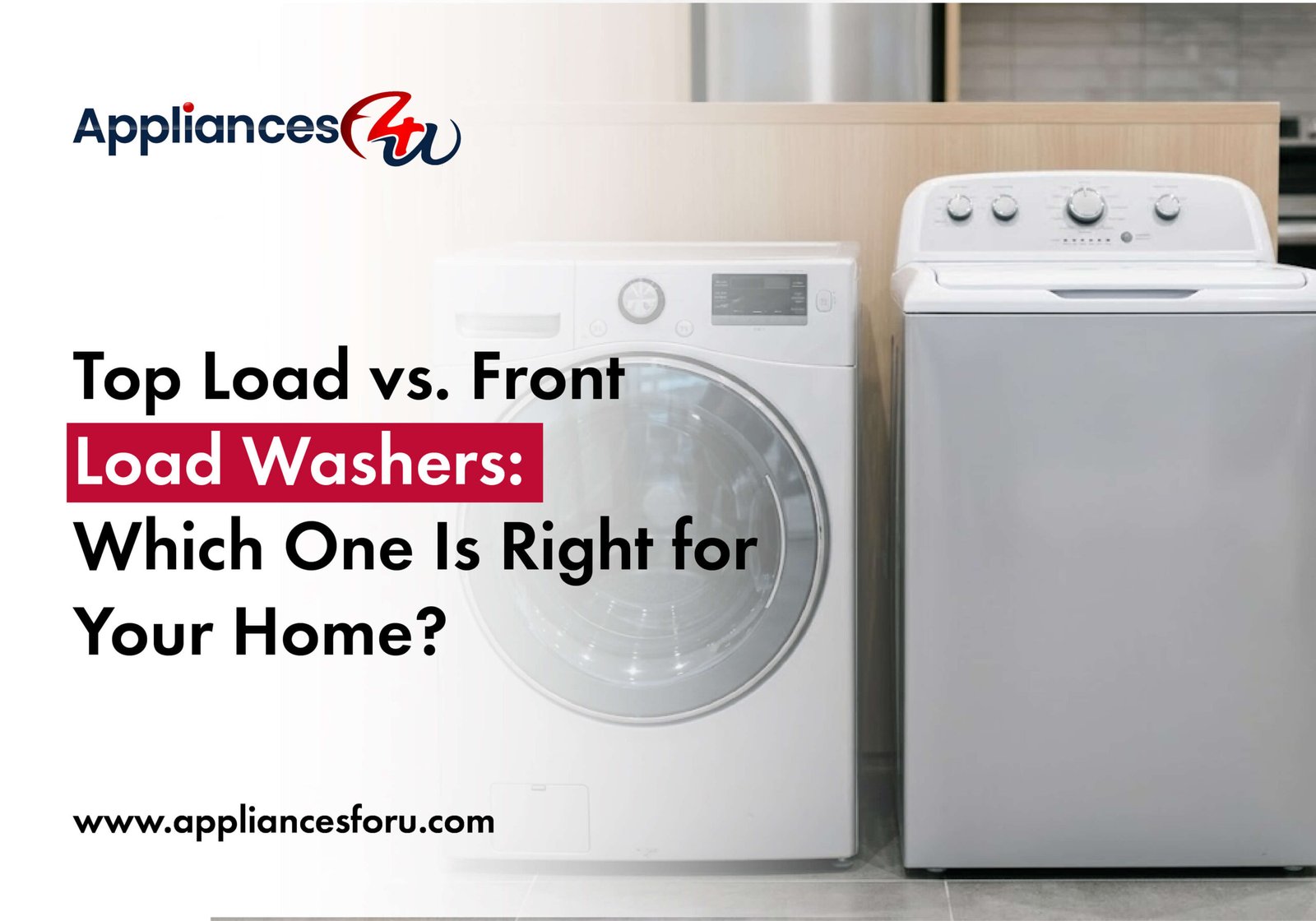 Top Load vs. Front Load Washers: Which One Is Right for Your Home?